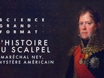 Science grand format - L'histoire au scalpel - Maréchal Ney, le mystère américain