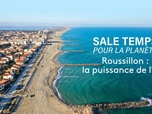 Sale temps pour la planète - Roussillon : la puissance de l'eau