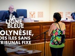 La ligne bleue - Polynésie, des îles sans tribunal fixe