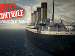 Hors de contrôle - S3E1 - Le naufrage du Titanic