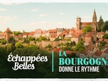 Échappées belles - La Bourgogne donne le rythme