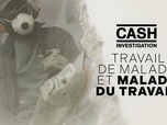 Cash Investigation - Travail de malade, malade du travail