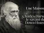 Une maison, un artiste - Charles Darwin, le savant de Down House