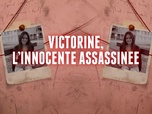 Chroniques criminelles - Victorine, l'innocence assassinée