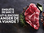 Enquête de santé - Faut-il encore manger de la viande ?