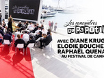 Les rencontres du Papotin - Diane Kruger, Elodie Bouchez et Raphaël Quenard au Festival de Cannes