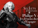 Secrets d'Histoire - Philippe V : les démons du roi d'Espagne
