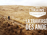 Des trains pas comme les autres - La traversée des Andes