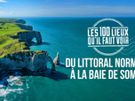 Les 100 lieux qu'il faut voir - Du littoral normand à la baie de Somme