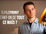 Sur le front - Que fait-on de tout ce maïs ?