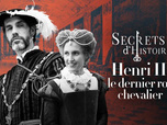 Secrets d'Histoire - Henri II, le dernier roi chevalier