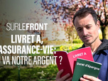 Sur le front - Livret A, assurance-vie : où va notre argent ?
