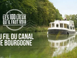 Les 100 lieux qu'il faut voir - Au fil du canal de Bourgogne